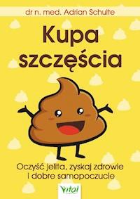 Kupa szczęścia Oczyść jelita, zyskaj zdrowie i dobre samopoczucie - Adrian Schulte - ebook