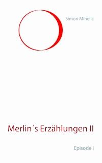 Merlin's Erzählungen II - Simon Mihelic - ebook