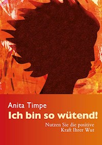 Ich bin so wütend! - Anita Timpe - ebook