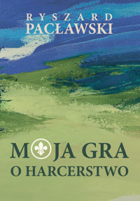 Moja gra o harcerstwo - Ryszard Pacławski - książka