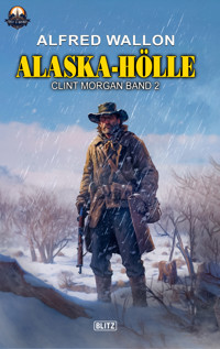 Alaska Hölle (Clint Morgan No.02) - Alfred Wallon - ebook