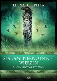 Śladami pierwotnych wierzeń - Pełka Leonard J. - książka
