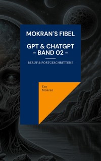 Mokran´s Fibel - GPT & ChatGPT - Band 02 - - Zan Mokran - ebook