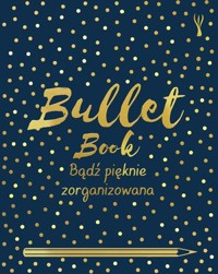 Bullet Book. Bądź pięknie zorganizowana (nowe wydanie) - David Sinden - książka