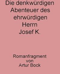 Die denkwürdigen Abenteuer des ehrwürdigen Herrn Josef K. - Günter Bock - ebook