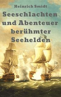 Seeschlachten und Abenteuer berühmter Seehelden: Das Buch der Admirale - Heinrich Smidt - ebook