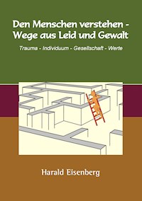 Den Menschen verstehen - Wege aus Leid und Gewalt - Harald Eisenberg - ebook
