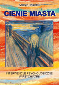Cienie miasta. Interwencje psychologiczne w psychiatrii - Arnold Mindell - książka