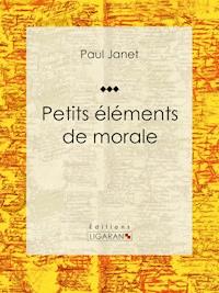 Petits éléments de morale - Ligaran - ebook