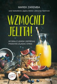 Wzmocnij jelita. Wygraj z lękiem i depresją, przestań zajadać stres - Marek Zaremba - książka