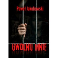 Uwolnij mnie - Paweł Jakubowski - książka