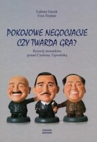 Pokojowe negocjacje czy twarda gra? Rozwój stosunków ponad Cieśniną Tajwańską - Łukasz Gacek, Ewa Trojnar - ebook