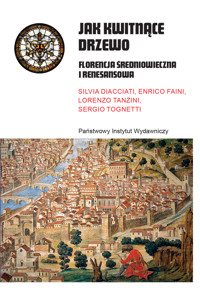 Jak kwitnące drzewo. Florencja średniowieczna i renesansowa - Silvia Diacciati - ebook + książka