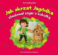 Jak skrzat Jagódka zbudował zegar z kukułką - Ewa Stadtmüller - książka
