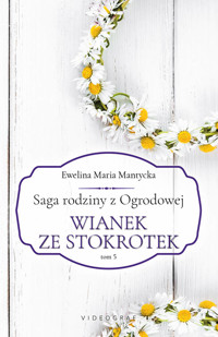Saga rodziny z Ogrodowej. Tom 5. Wianek ze stokrotek - Ewelina Maria Mantycka - ebook + audiobook
