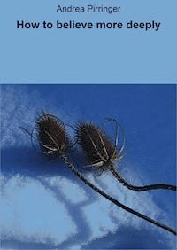 How to believe more deeply - Andrea Pirringer - ebook