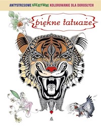 Piękne tatuaże Antystresowe kreatywne kolorowanie dla dorosłych -  - książka