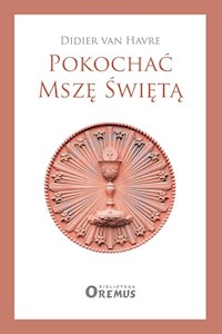 Pokochać Mszę Świętą - van Havre Didier - książka