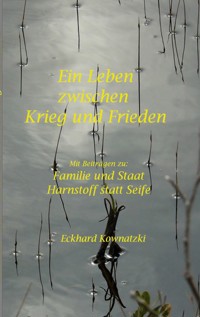 Ein Leben zwischen Krieg und Frieden - Eckhard Kownatzki - ebook