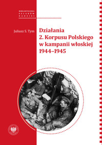 Działania 2 Korpusu Polskiego w kampanii włoskiej 1944-1945 - Tym Juliusz S. - książka