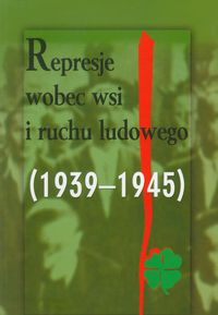 Represje wobec wsi i ruchu ludowego 1939-1945 Tom 3 - - książka