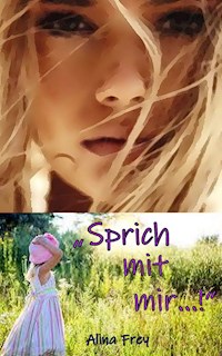 "Sprich mit mir...!" - Alina Frey - ebook