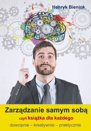 Zarządzanie samym sobą czyli książka dla każdego - Henryk Bieniok - książka