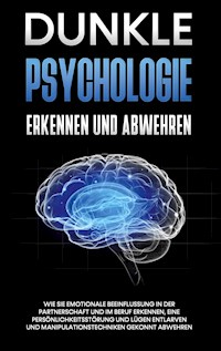 Dunkle Psychologie erkennen und abwehren: Wie Sie emotionale Beeinflussung in der Partnerschaft und im Beruf erkennen, eine Persönlichkeitsstörung und Lügen entlarven und Manipulationstechniken gekonnt abwehren - Martina Richter - ebook
