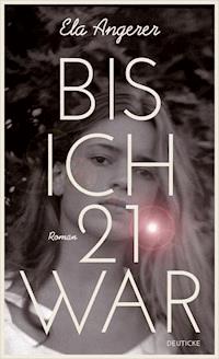 Bis ich 21 war - Ela Angerer - ebook