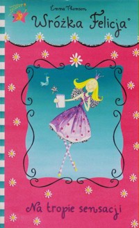 Wróżka Felicja. Na tropie sensacji - Emma Thomson - ebook