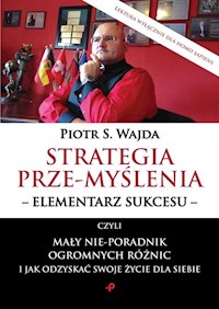 Strategia przemyślenia elementarz sukcesu czyli mały nie-poradnik ogromnych różnic i jak odzysk - Wajda Piotr S. - książka