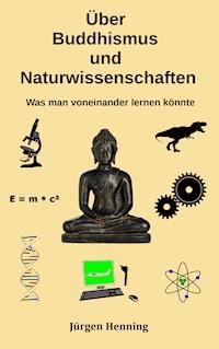 Über Buddhismus und Naturwissenschaft - Jürgen Henning - ebook