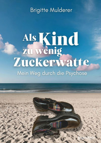 Als Kind zu wenig Zuckerwatte - Brigitte Mulderer - ebook