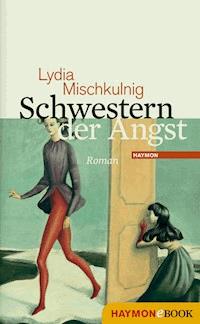 Schwestern der Angst - Lydia Mischkulnig - ebook
