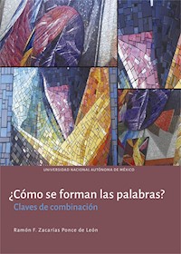 ¿Cómo se forman las palabras? Claves de combinación - Ramón Felipe Zacarías Ponce de León - ebook