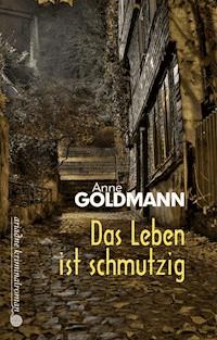 Das Leben ist schmutzig - Anne Goldmann - ebook