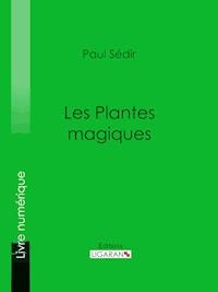 Les Plantes magiques - Paul Sédir - ebook