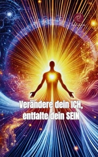 Verändere dein ICH, entfalte dein SEIN - Katja Schlottke - ebook