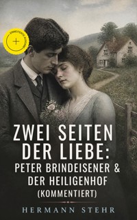 Zwei Seiten der Liebe: Peter Brindeisener & Der Heiligenhof (Kommentiert) - Hermann Stehr - ebook