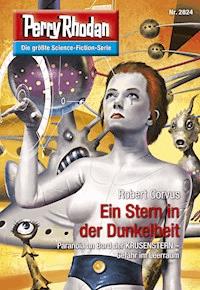 Perry Rhodan 2824: Ein Stern in der Dunkelheit -  Robert Corvus - ebook
