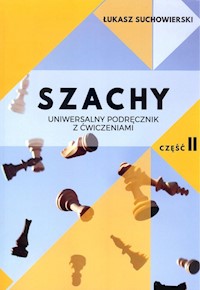 Szachy Uniwersalny podręcznik z ćwiczeniami Część 2 - Suchowierski Łukasz - książka
