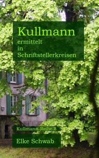 Kullmann ermittelt in Schriftstellerkreisen - Elke Schwab - ebook