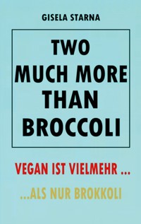 Two much more than broccoli - GISELA STARNA - ebook