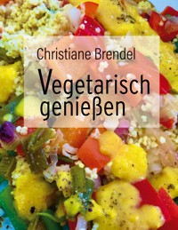 Vegetarisch genießen - Christiane Brendel - ebook