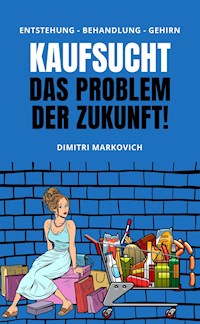 Kaufsucht überwinden - wie du den Kaufrausch beherrschen kannst ! - Dimitri Markovich - ebook