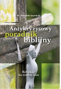 Antykryzysowy poradnik biblijny. Refleksje na trudny czas - Jacyniak Aleksander - książka