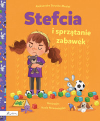 Stefcia i sprzątanie zabawek - Aleksandra Struska - Musiał - książka
