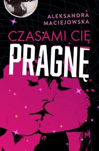 Czasami cię pragnę - Aleksandra Maciejowska - ebook + audiobook + książka