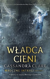 Władca cieni. Cykl Mroczne Intrygi. Księga 2 - Cassandra Clare - książka