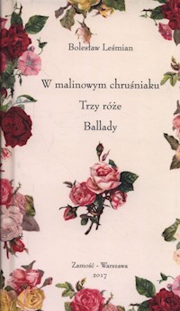 W malinowym chruśniaku, Trzy róże, Ballady - Bolesław Leśmian - książka